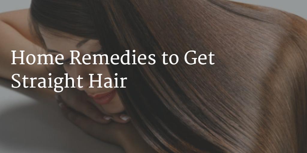 Home Remedies to Get Straight Hair