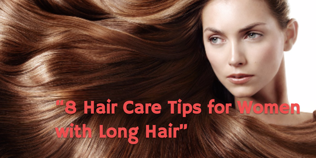 8 Hair Care Tips for Women with Long Hair
