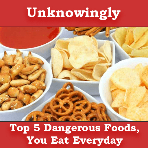 Top 5 Dangerous Foods, You Eat Everyday Unknowingly