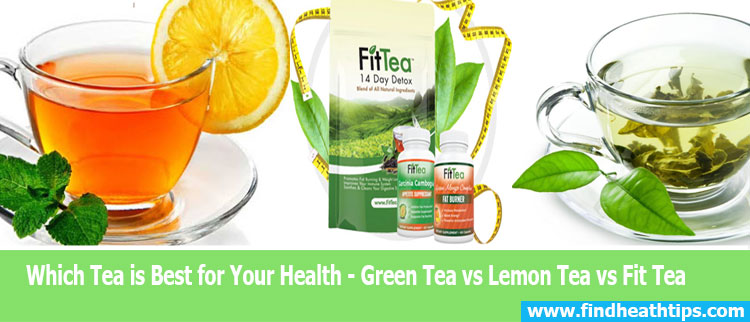 How Do Green Tea, Lemon Tea, And Fit Tea Differ?