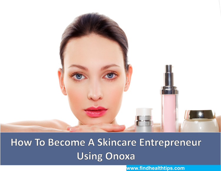 How To Become A Skincare Entrepreneur Using Onoxa