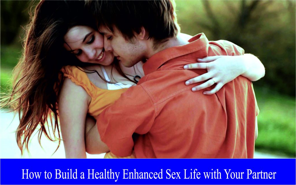 How to Build a Healthy Enhanced Sex Life with Your Partner