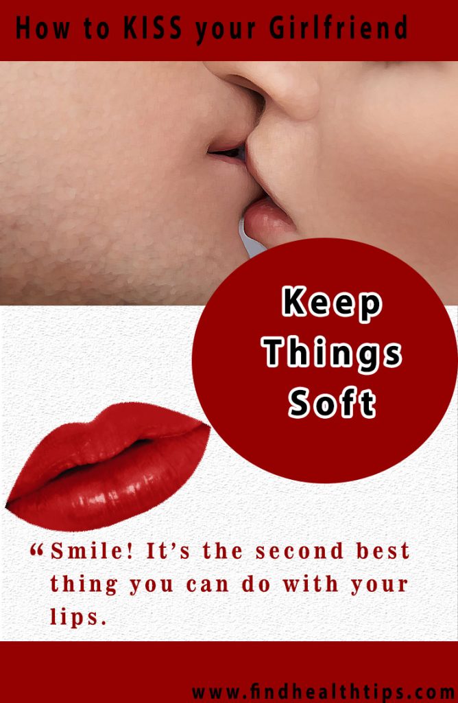 keep things soft kiss your girlfriend