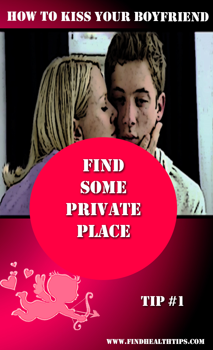 kiss your boyfriend tip find some private place