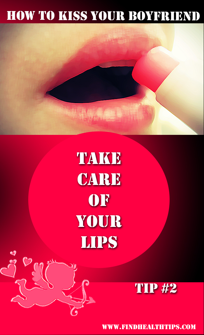 kiss your boyfriend - take care of your lips