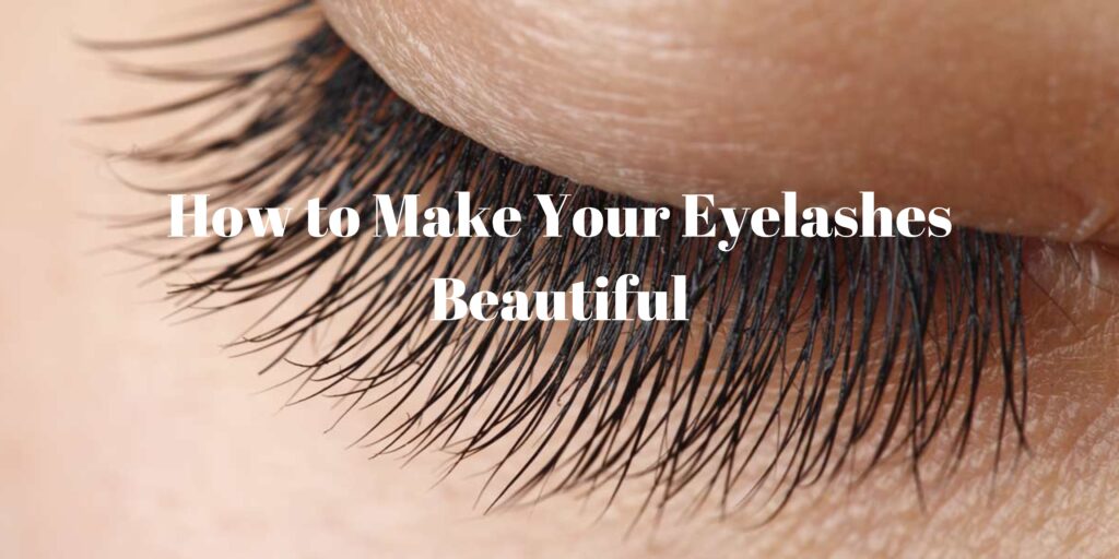 How to Make Your Eyelashes Beautiful