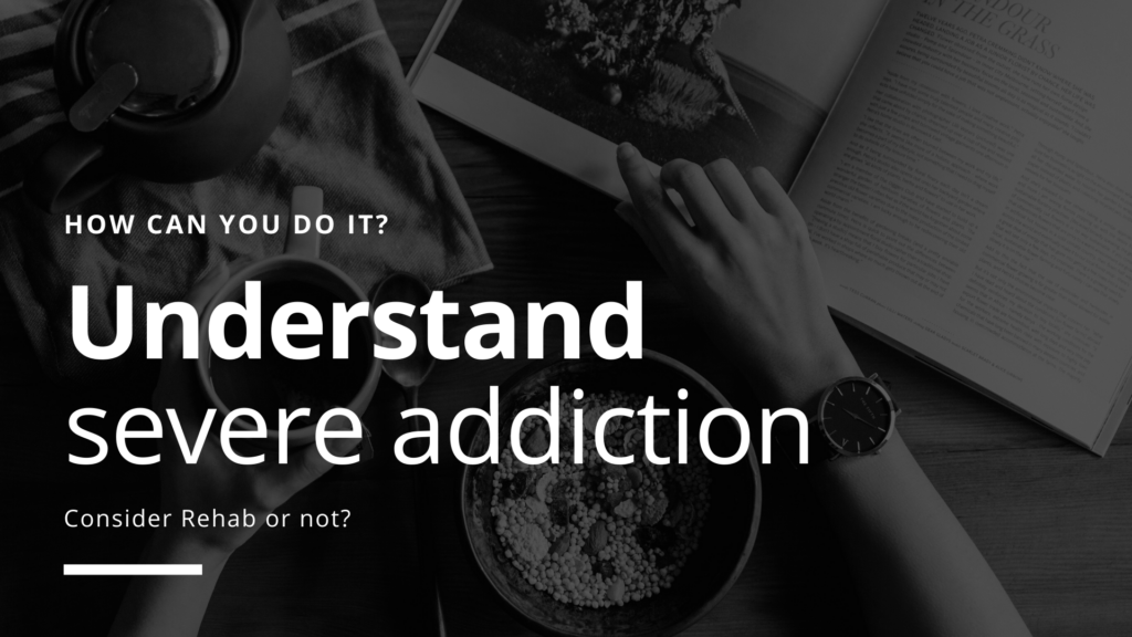Understand your Severe Addiction