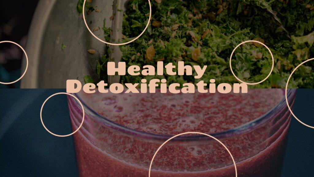 A Step By Step Guide To Healthy Detoxification