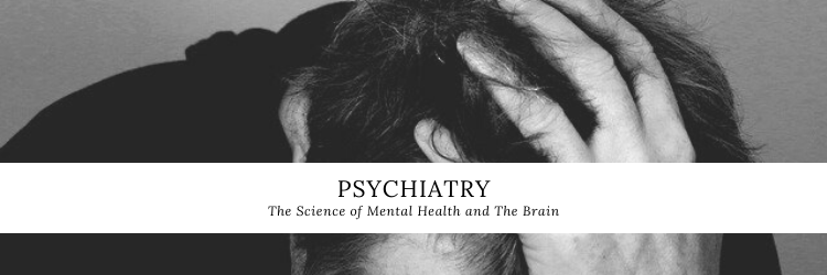 Psychiatry – The Science of Mental Health and The Brain