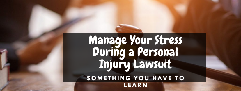 Practical Ways to Manage Your Stress During a Personal Injury Lawsuit