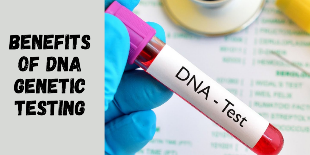 Benefits of DNA Genetic Testing