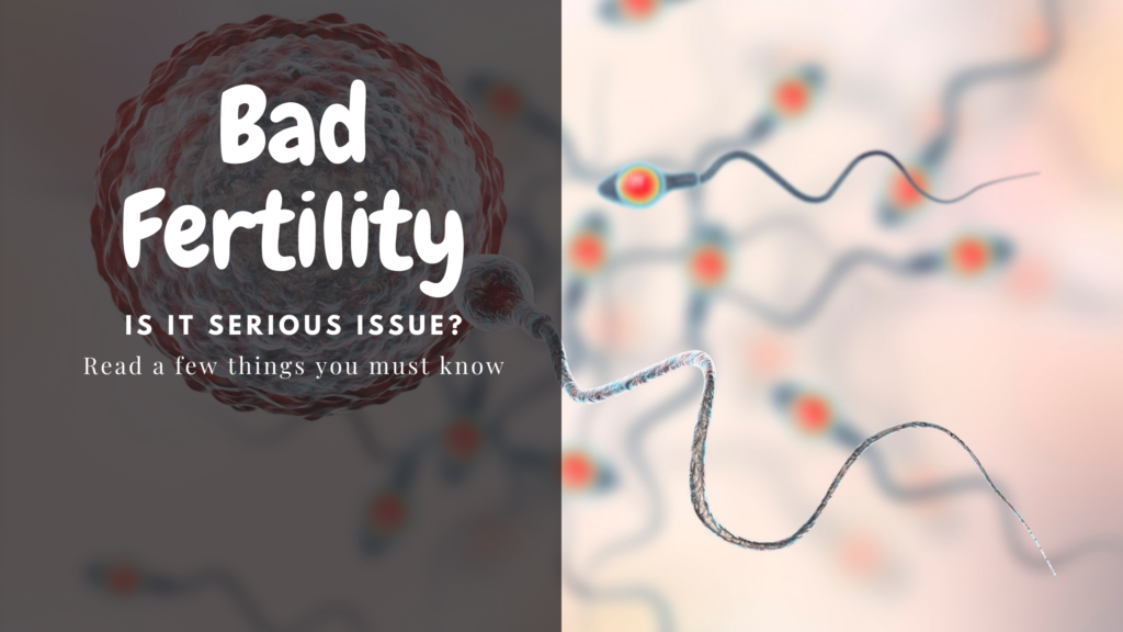 bad fertility rate - sperm + eggs