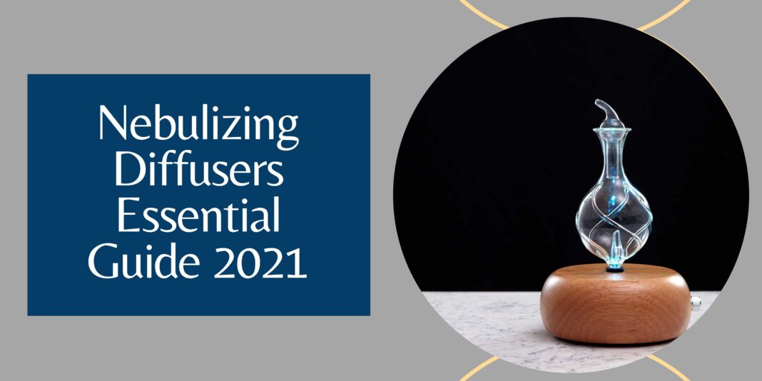 Nebulizing Diffusers Essential Guide 2021
