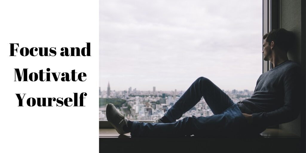 Focus and Motivate Yourself