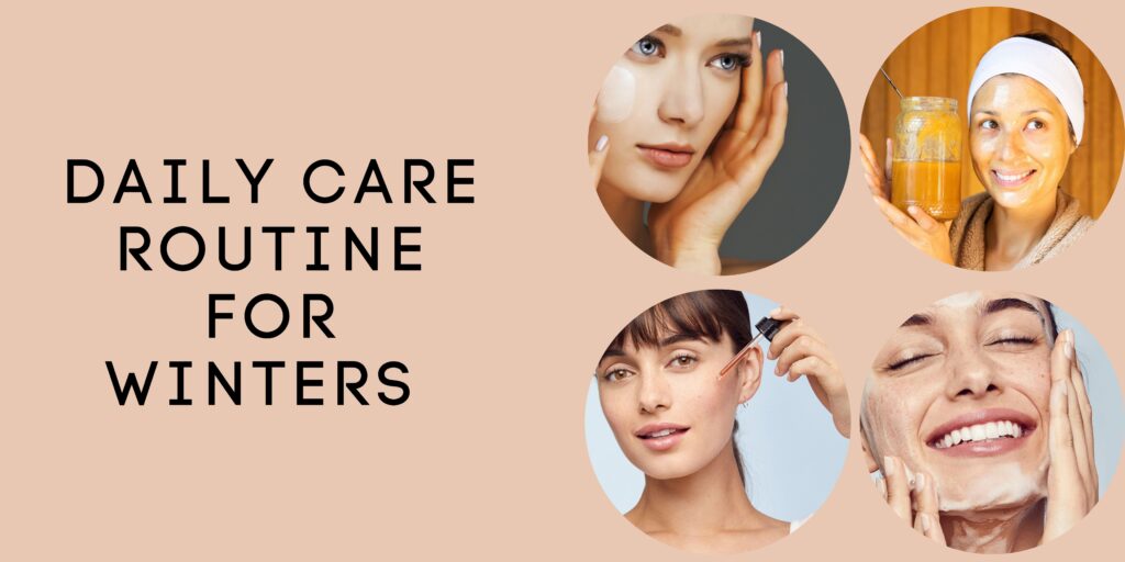 Step By Step Daily Care Routine For Winters For Glowing Skin