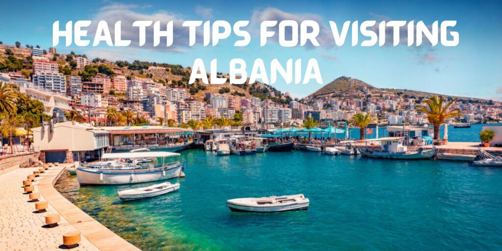 Health Tips for Visiting Albania