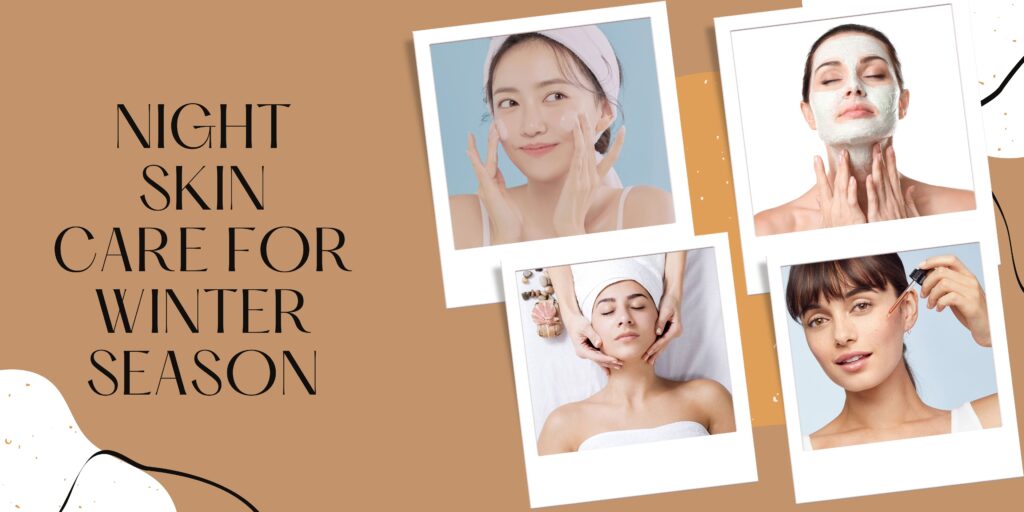 Night Skin Care for Winter Season