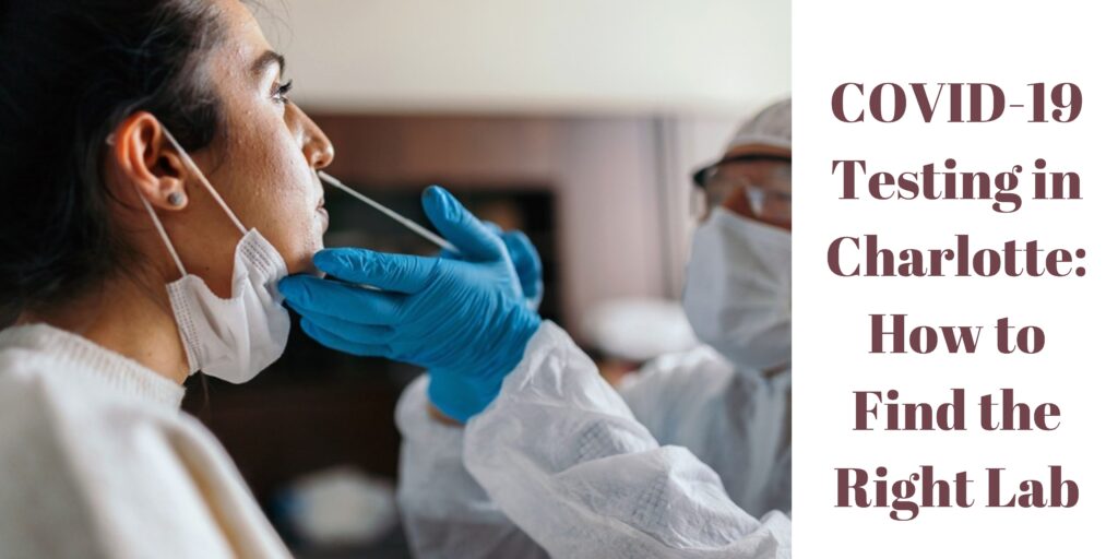 COVID-19 Testing in Charlotte: How to Find the Right Lab