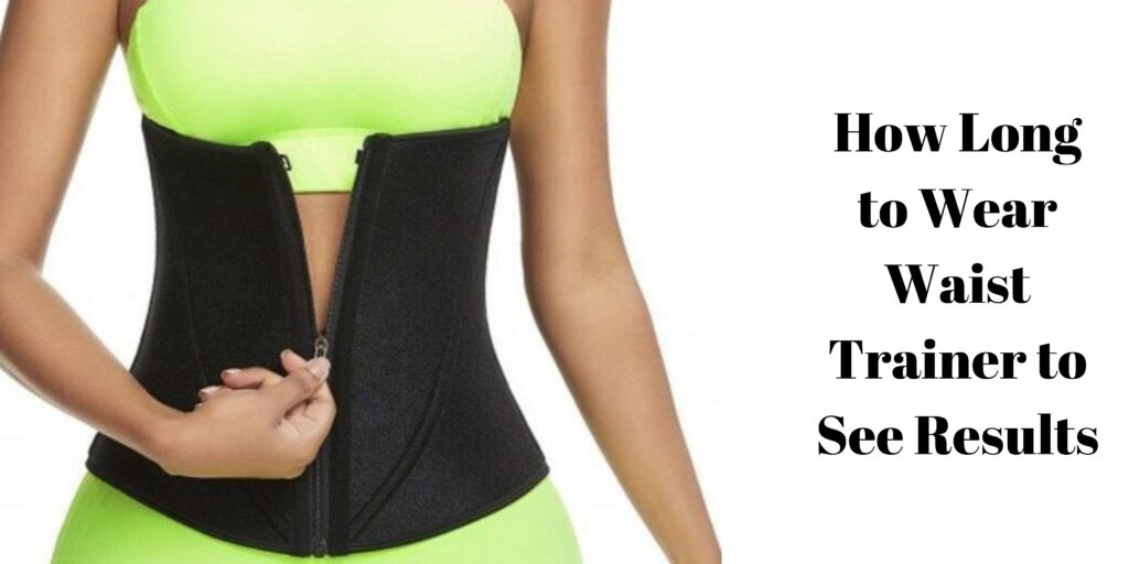 Title: How Long to Wear Waist Trainer to See Results