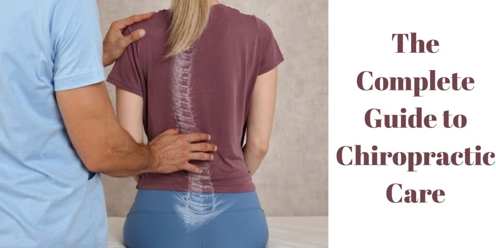 The Complete Guide to Chiropractic Care