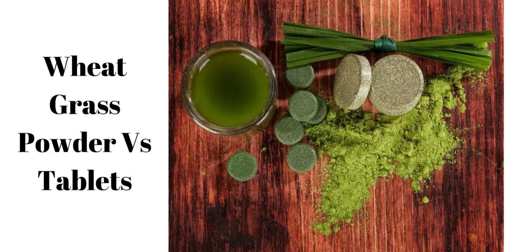 Wheatgrass Powder Vs Tablets