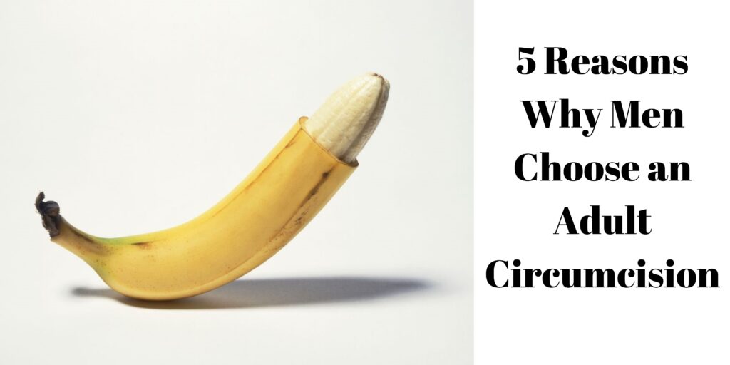 5 Reasons Why Men Choose an Adult Circumcision