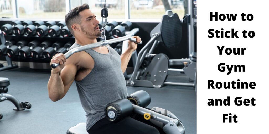 How to Stick to Your Gym Routine and Get Fit