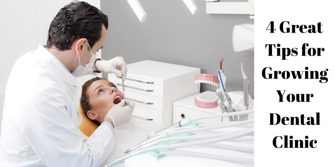 4 Great Tips for Growing Your Dental Clinic