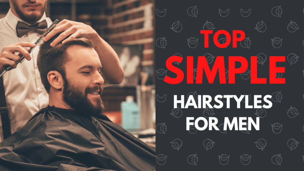 30 Simple Hairstyles For Men In 2023 - Find Health Tips