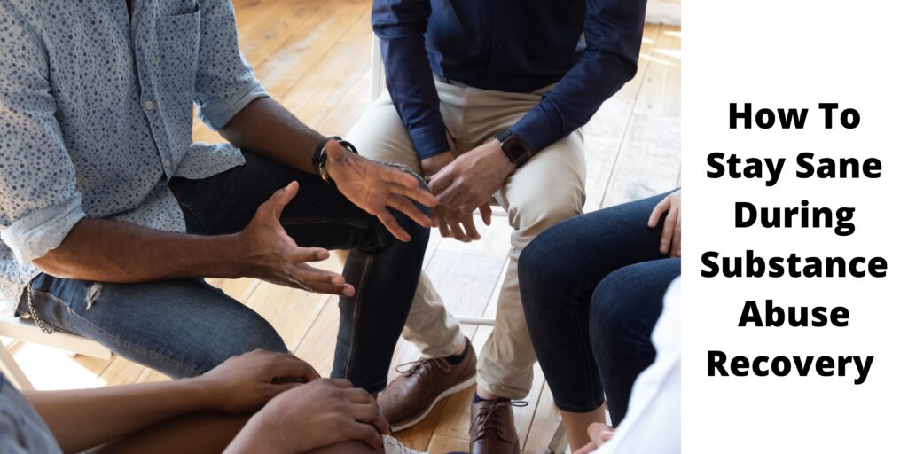How To Stay Sane During Substance Abuse Recovery