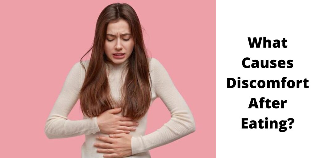 What Causes Discomfort After Eating?