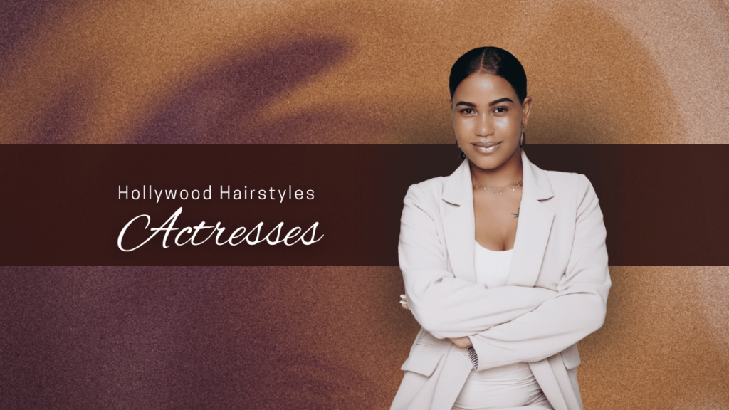 Hollywood actresses hairstyles