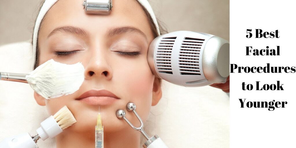 5 Best possible Facial Procedures To Glance More youthful