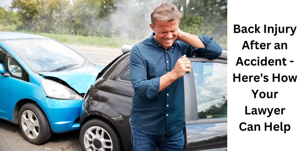 Back Injury After an Accident - Here's How Your Lawyer Can Help