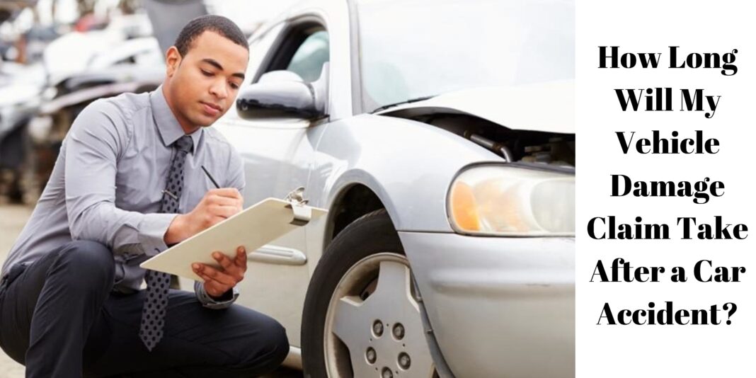 How Long Will My Vehicle Damage Claim Take After a Car Accident?