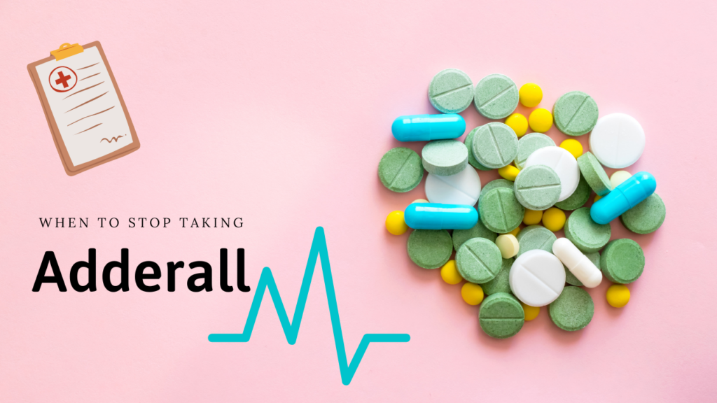 The graphic has medicine, and text board with written text - When to stop taking adderall