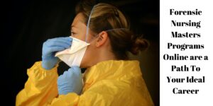 Forensic Nursing Masters Programs Online Are A Path To Your Ideal Career
