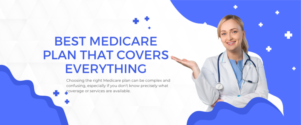 What is the Best Medicare Plan that Covers Everything?