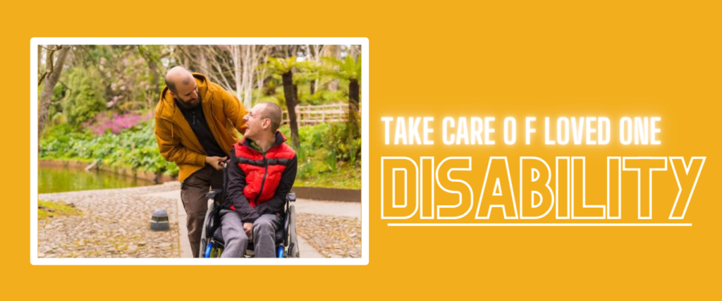 6 Tips When Taking Care of a Loved One With a Disability