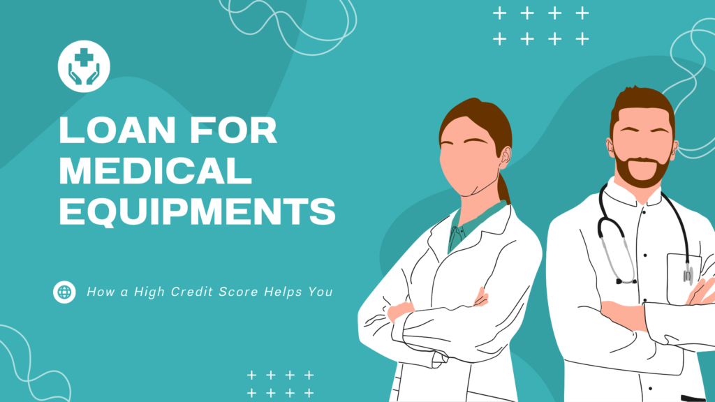 How a High Credit Score Helps You Get a Medical Equipment Loan Easily