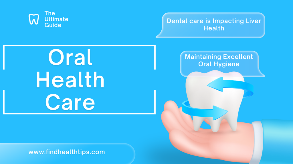 The Ultimate Guide to Achieving Optimal Oral Health: Impacting Liver Health