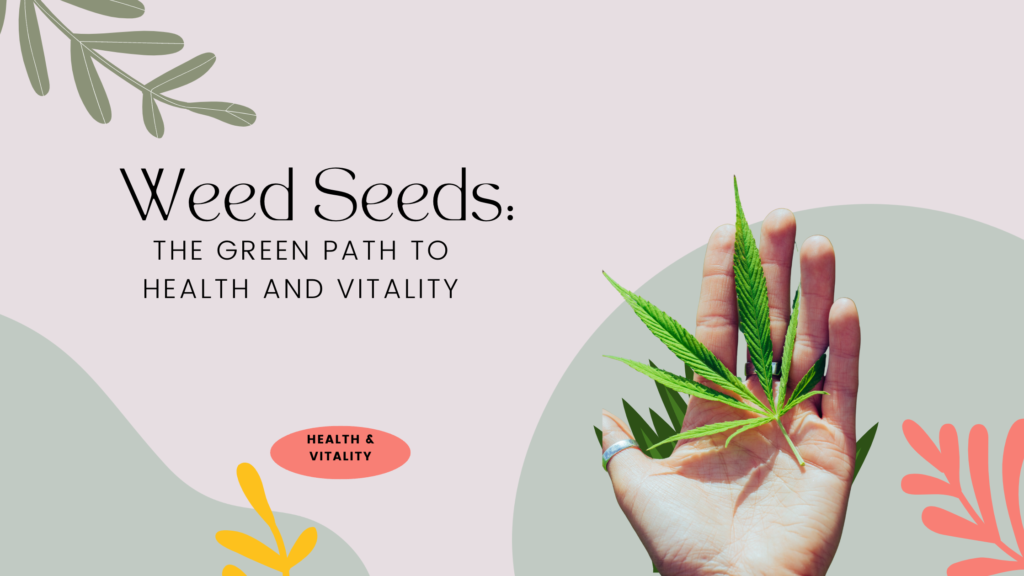 Weed Seeds: The Green Path to Health and Vitality