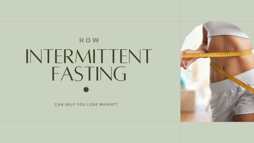 How Intermittent Fasting Can Help You Lose Weight?
