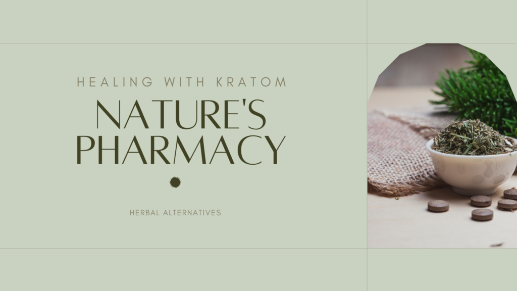 Nature’s Pharmacy: Healing with Kratom and Herbal Alternatives